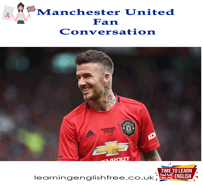A conversational scenario focusing on two Manchester United fans discussing their favorite football club, highlighting key vocabulary and cultural insights.